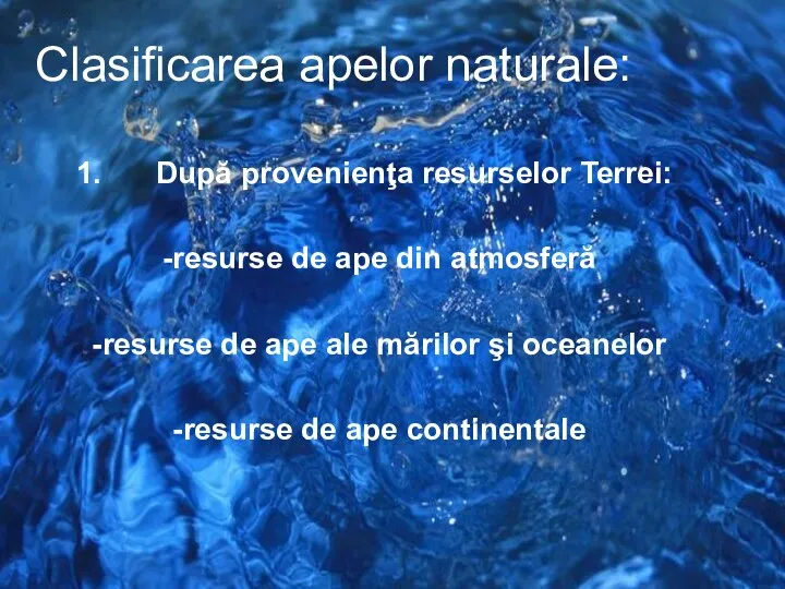 Clasificarea apelor naturale: După provenienţa resurselor Terrei: -resurse de ape din