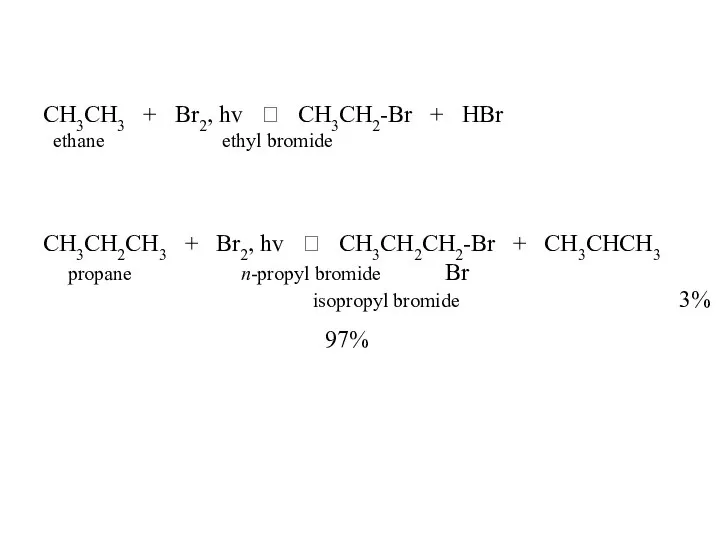 CH3CH3 + Br2, hv ? CH3CH2-Br + HBr ethane ethyl bromide