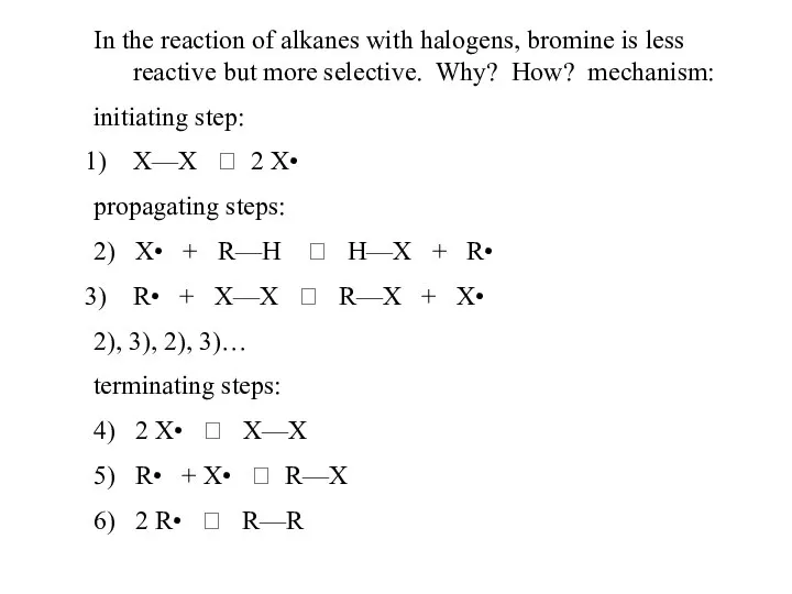 In the reaction of alkanes with halogens, bromine is less reactive