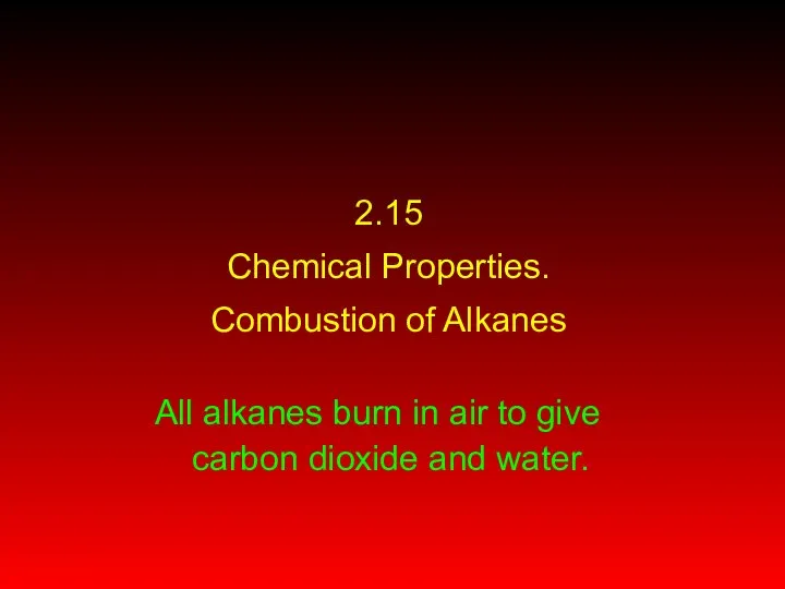 2.15 Chemical Properties. Combustion of Alkanes All alkanes burn in air