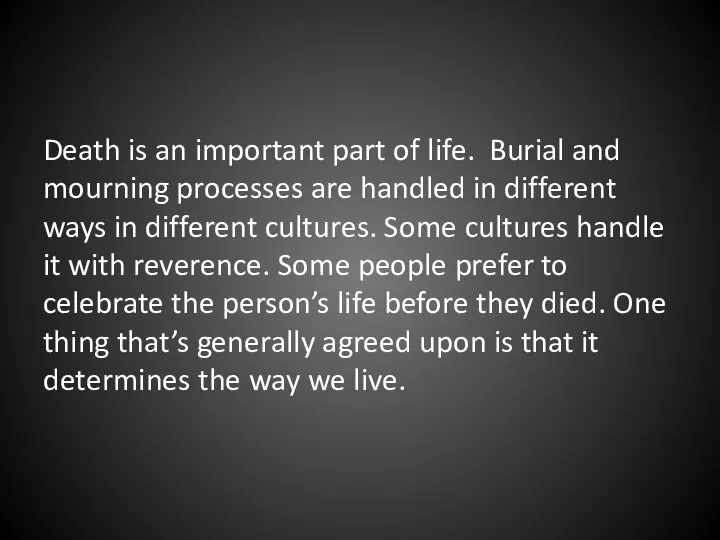 Death is an important part of life. Burial and mourning processes