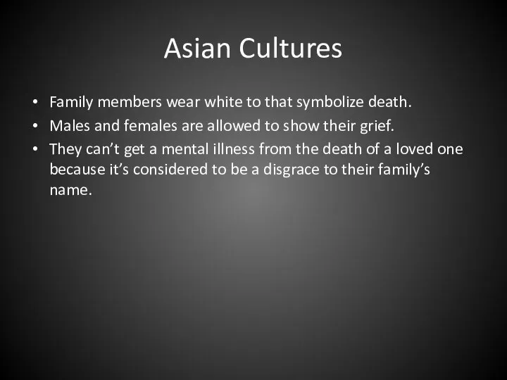 Asian Cultures Family members wear white to that symbolize death. Males