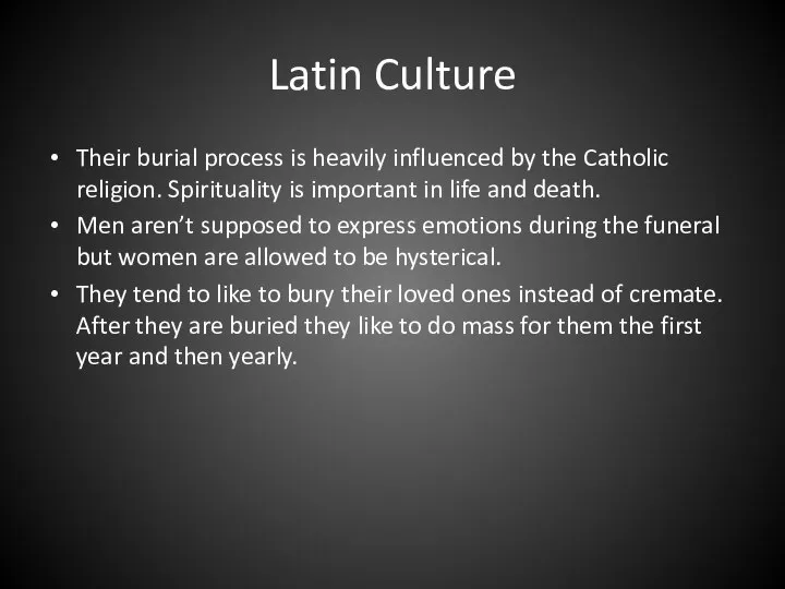 Latin Culture Their burial process is heavily influenced by the Catholic