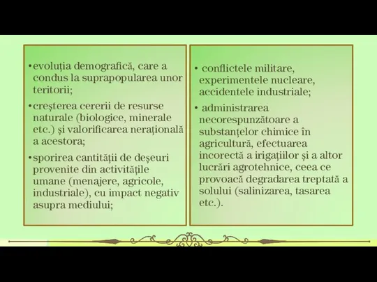 evoluţia demografică, care a condus la suprapopularea unor teritorii; creşterea cererii