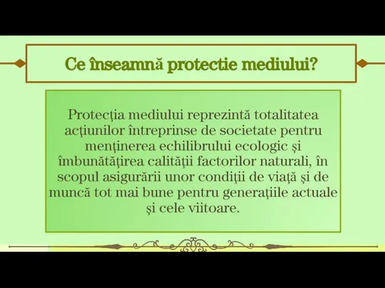 Ce înseamnă protectie mediului? Protecţia mediului reprezintă totalitatea acţiunilor întreprinse de