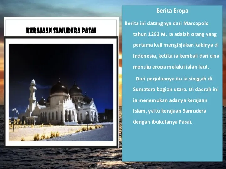 Berita Eropa Berita ini datangnya dari Marcopolo tahun 1292 M. Ia