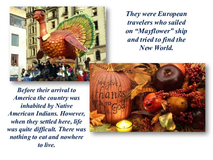 They were European travelers who sailed on “Mayflower” ship and tried