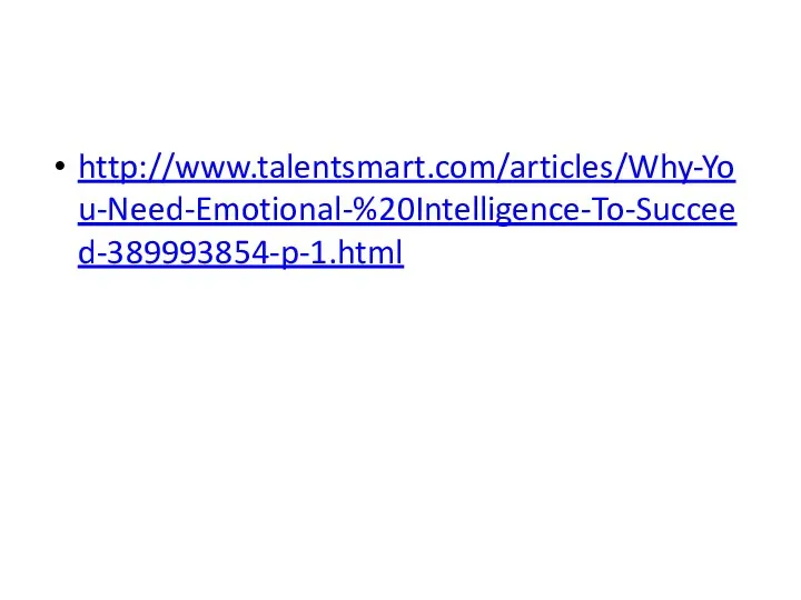 http://www.talentsmart.com/articles/Why-You-Need-Emotional-%20Intelligence-To-Succeed-389993854-p-1.html