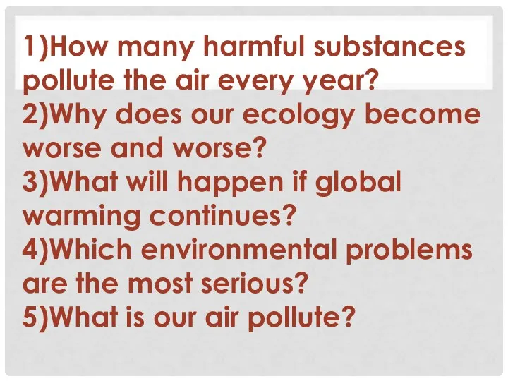 1)How many harmful substances pollute the air every year? 2)Why does