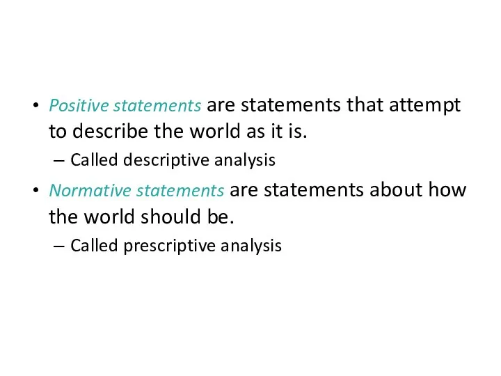 POSITIVE VERSUS NORMATIVE ANALYSIS Positive statements are statements that attempt to