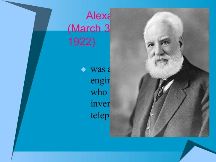 Alexander Graham Bell (March 3, 1847 – August 2, 1922) was