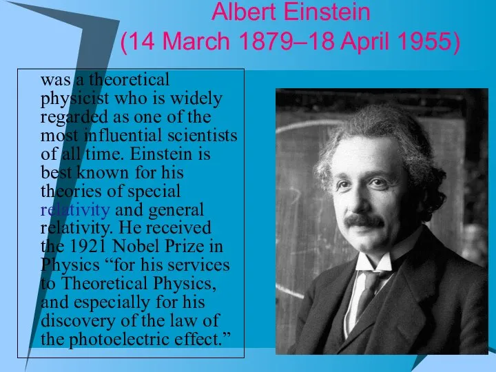 Albert Einstein (14 March 1879–18 April 1955) was a theoretical physicist