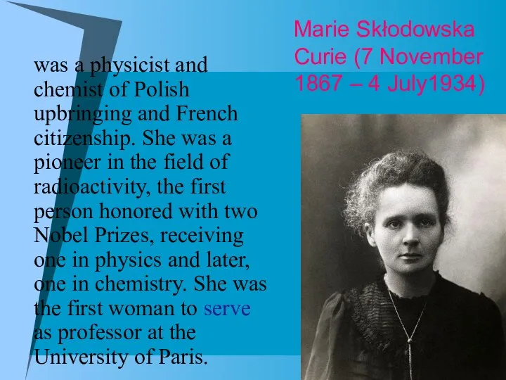 Marie Skłodowska Curie (7 November 1867 – 4 July1934) was a