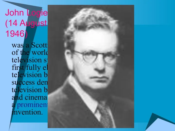 John Logie Baird (14 August 1888 – 14 June 1946) was