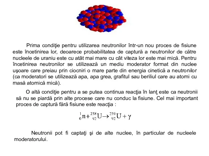 Prima condiţie pentru utilizarea neutronilor într-un nou proces de fisiune este