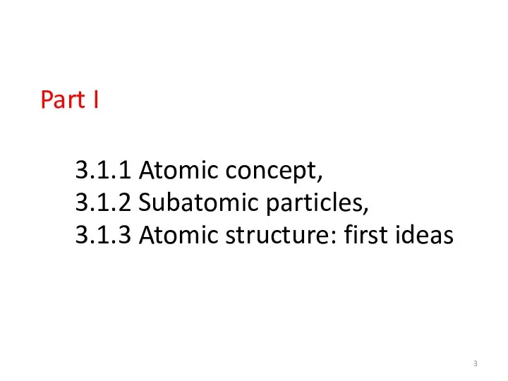 3.1.1 Atomic concept, 3.1.2 Subatomic particles, 3.1.3 Atomic structure: first ideas Part I