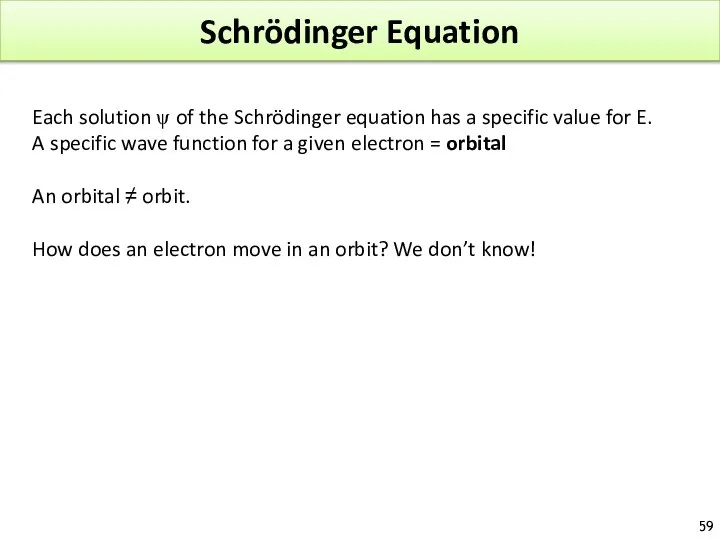 Schrödinger Equation Each solution ψ of the Schrödinger equation has a