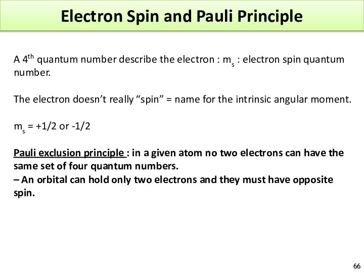 Electron Spin and Pauli Principle A 4th quantum number describe the