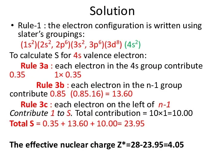 Solution Rule-1 : the electron configuration is written using slater’s groupings: