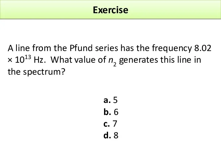 Exercise A line from the Pfund series has the frequency 8.02