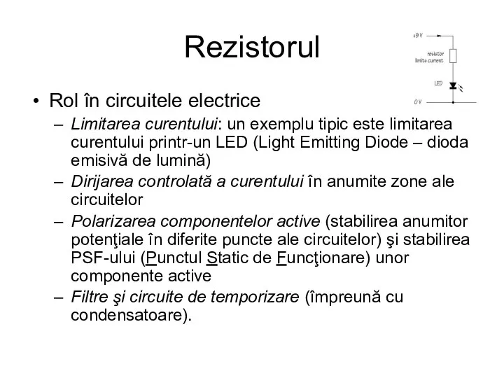 Rezistorul Rol în circuitele electrice Limitarea curentului: un exemplu tipic este