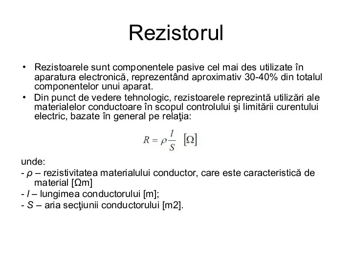 Rezistorul Rezistoarele sunt componentele pasive cel mai des utilizate în aparatura