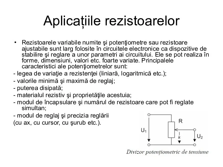 Aplicațiile rezistoarelor Rezistoarele variabile numite şi potenţiometre sau rezistoare ajustabile sunt