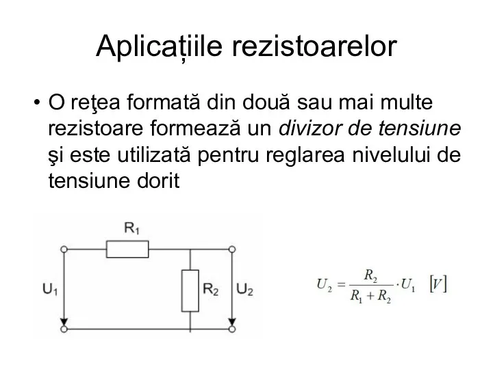 Aplicațiile rezistoarelor O reţea formată din două sau mai multe rezistoare