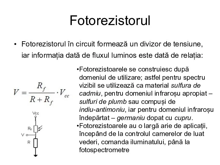 Fotorezistorul Fotorezistorul în circuit formează un divizor de tensiune, iar informația