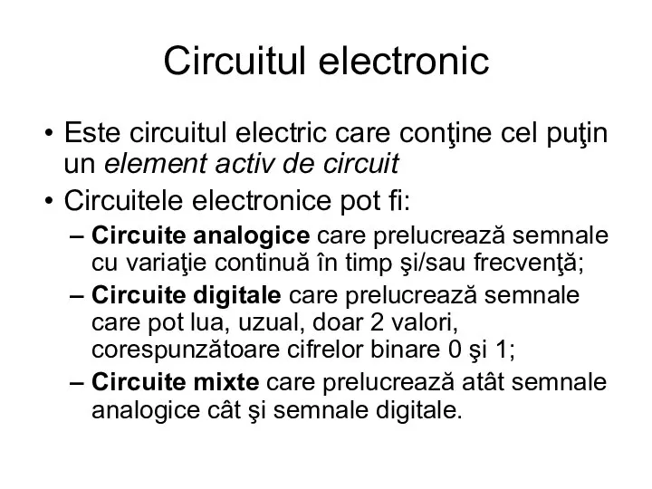 Circuitul electronic Este circuitul electric care conţine cel puţin un element