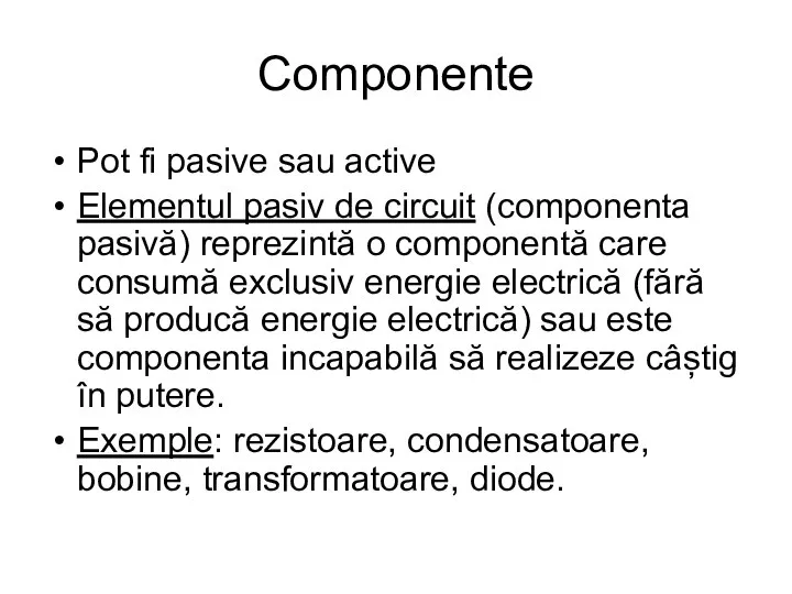 Componente Pot fi pasive sau active Elementul pasiv de circuit (componenta