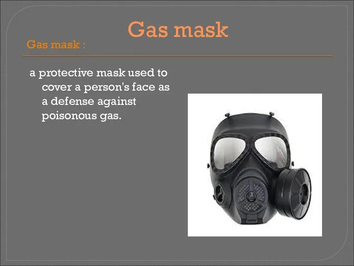 Gas mask Gas mask : a protective mask used to cover