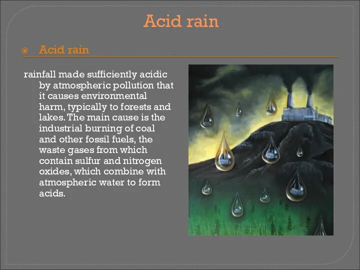 Acid rain Acid rain rainfall made sufficiently acidic by atmospheric pollution