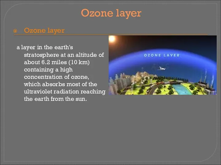 Ozone layer Ozone layer a layer in the earth's stratosphere at