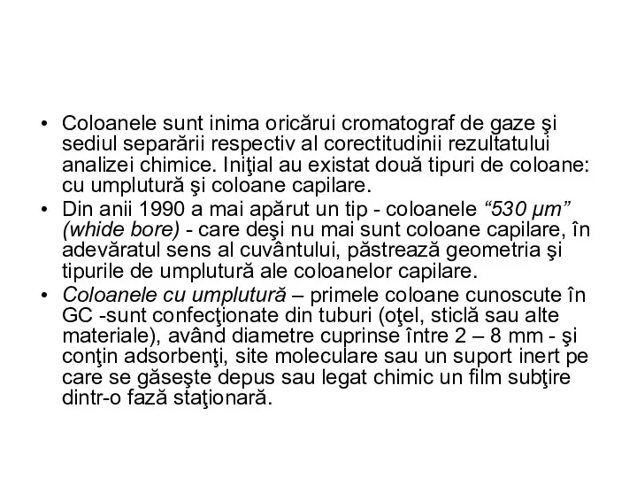 Coloanele sunt inima oricărui cromatograf de gaze şi sediul separării respectiv