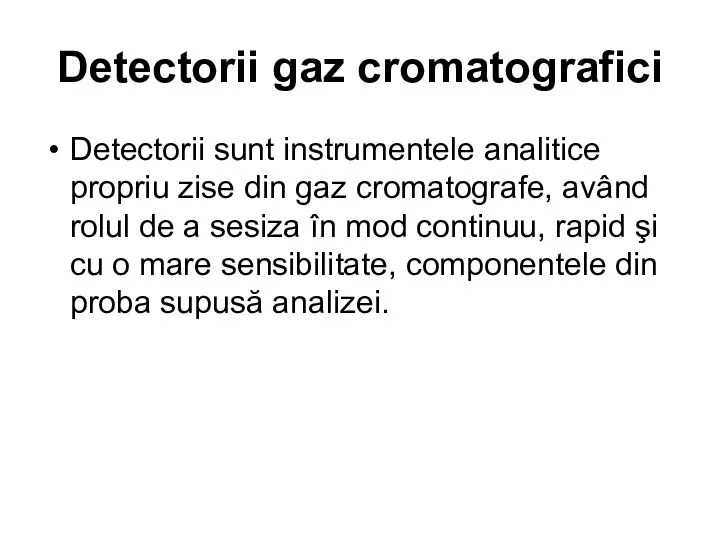 Detectorii gaz cromatografici Detectorii sunt instrumentele analitice propriu zise din gaz