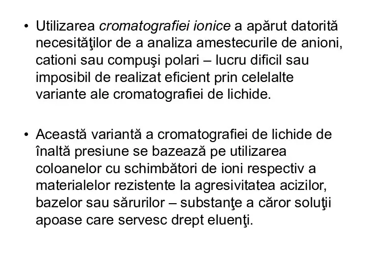 Utilizarea cromatografiei ionice a apărut datorită necesităţilor de a analiza amestecurile