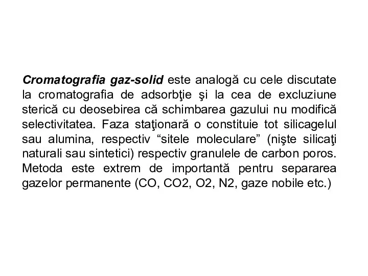 Cromatografia gaz-solid este analogă cu cele discutate la cromatografia de adsorbţie