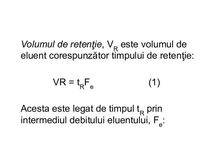 Volumul de retenţie, VR este volumul de eluent corespunzător timpului de