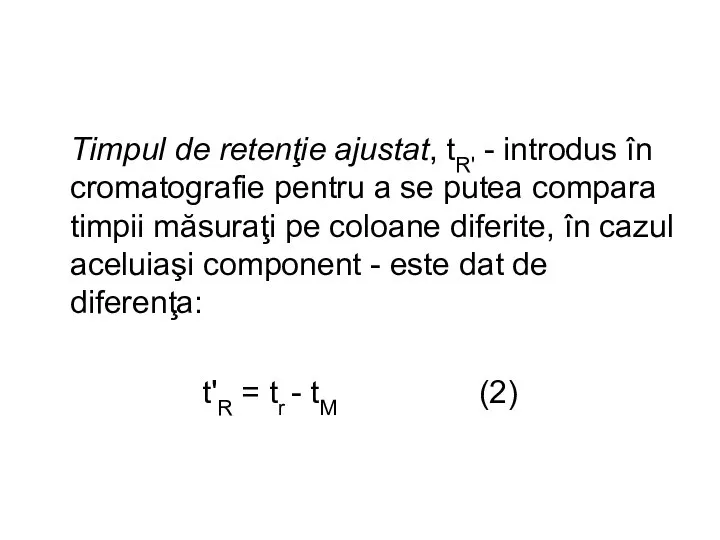 Timpul de retenţie ajustat, tR' - introdus în cromatografie pentru a