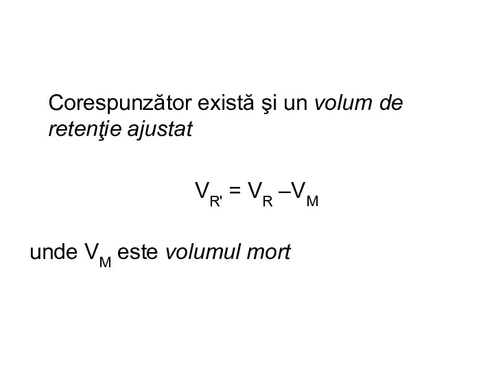 Corespunzător există şi un volum de retenţie ajustat VR' = VR