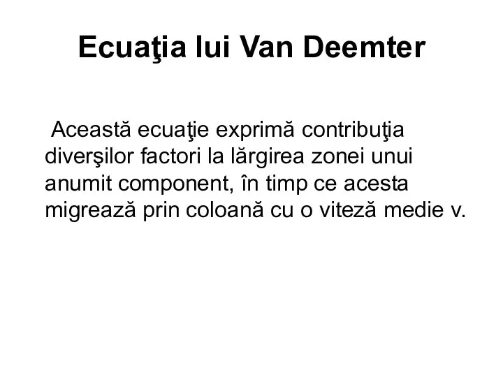 Ecuaţia lui Van Deemter Această ecuaţie exprimă contribuţia diverşilor factori la