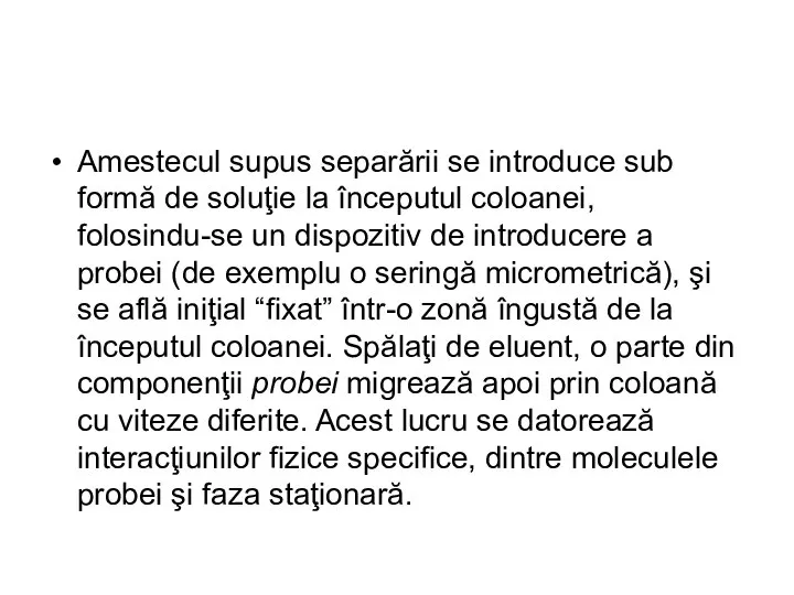 Amestecul supus separării se introduce sub formă de soluţie la începutul