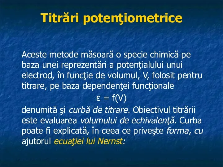 Titrări potenţiometrice Aceste metode măsoară o specie chimică pe baza unei