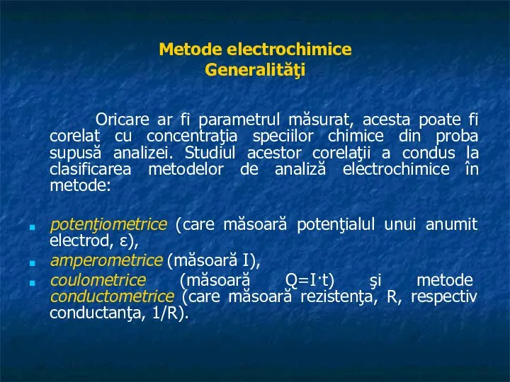 Metode electrochimice Generalităţi Oricare ar fi parametrul măsurat, acesta poate fi