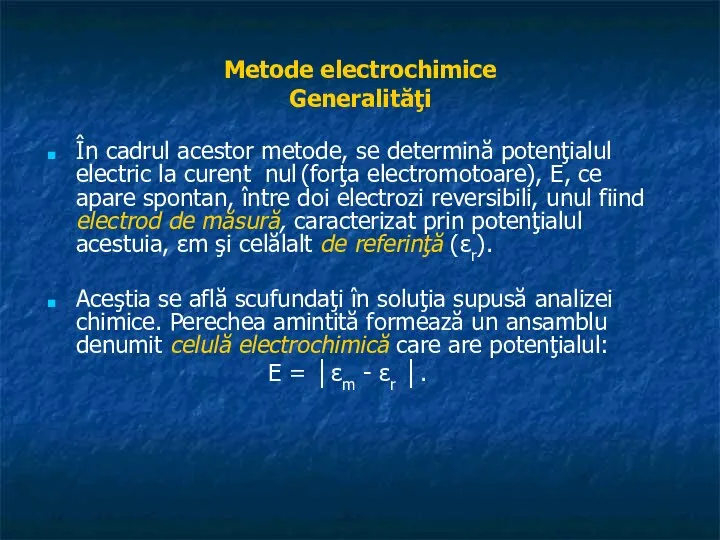 Metode electrochimice Generalităţi În cadrul acestor metode, se determină potenţialul electric