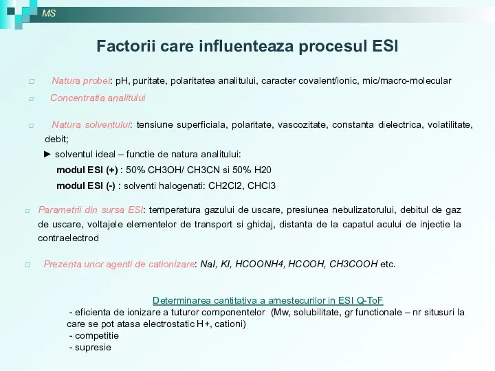 Factorii care influenteaza procesul ESI Natura probei: pH, puritate, polaritatea analitului,