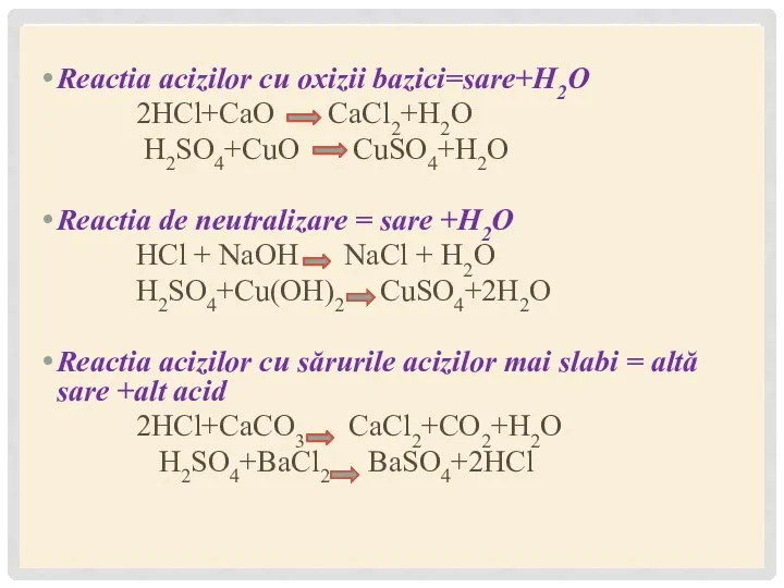 Reactia acizilor cu oxizii bazici=sare+H2O 2HCl+CaO CaCl2+H2O H2SO4+CuO CuSO4+H2O Reactia de