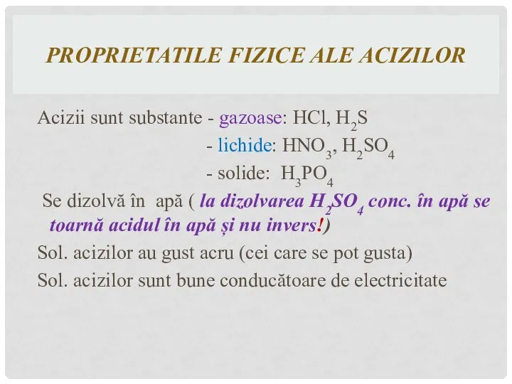 PROPRIETATILE FIZICE ALE ACIZILOR Acizii sunt substante - gazoase: HCl, H2S