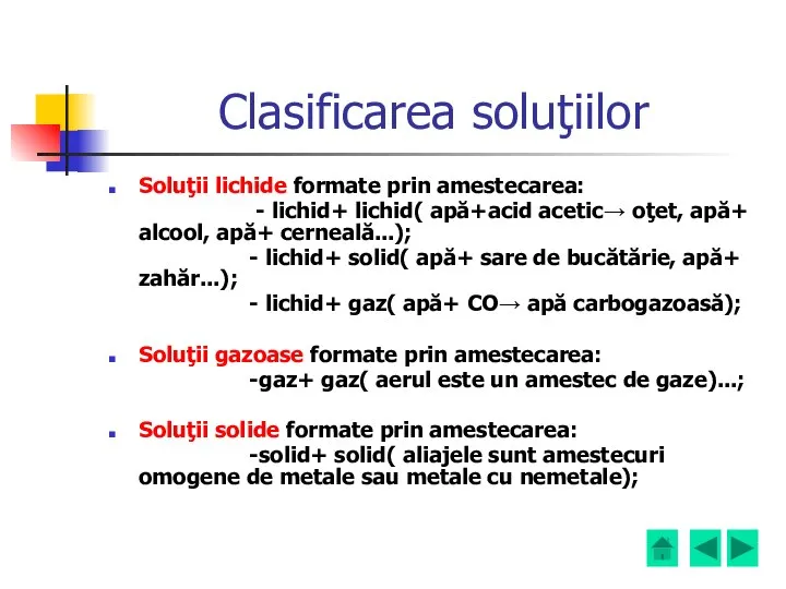 Clasificarea soluţiilor Soluţii lichide formate prin amestecarea: - lichid+ lichid( apă+acid